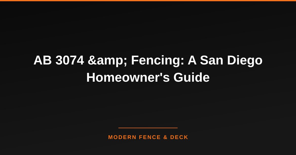 AB 3074 & Fencing: A San Diego Homeowner's Guide