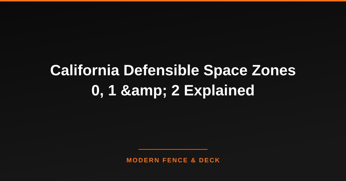 California Defensible Space Zones 0, 1 & 2 Explained