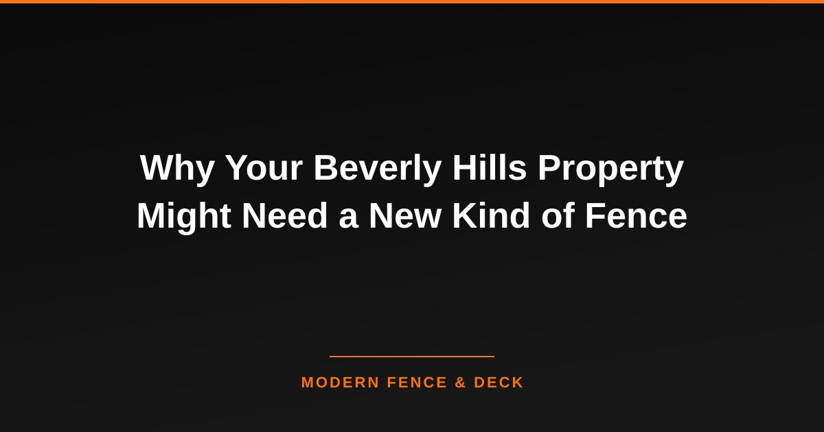 Why Your Beverly Hills Property Might Need a New Kind of Fence